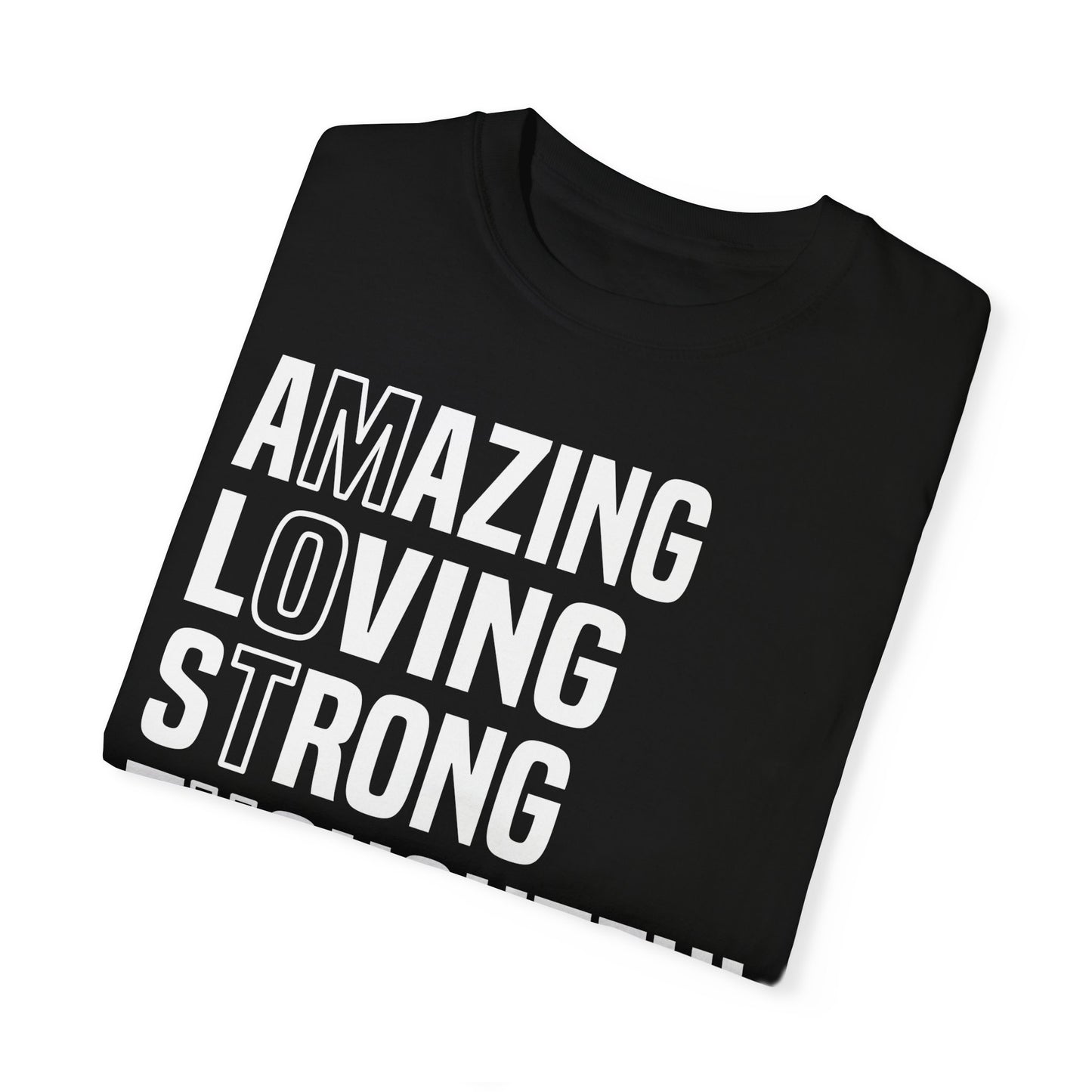 Inspirational Unisex T-Shirt - Amazing Loving Strong Thoughtful Selfless Brave