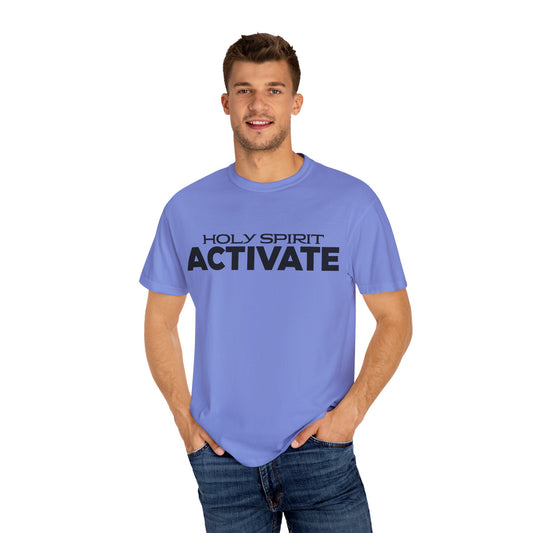 Unisex Garment-Dyed T-shirt with 'Holy Spirit Activate' Print, Spiritual Shirt, Christian Apparel, Inspirational Gift, Casual Wear